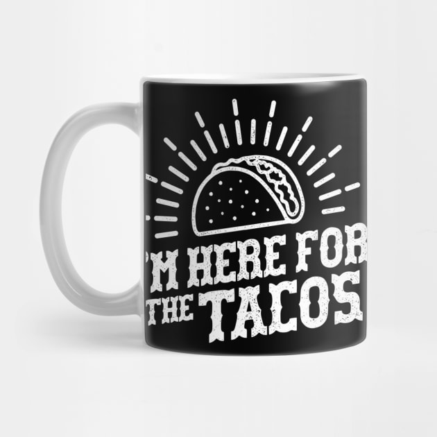 I'm Here For The Tacos by Sachpica